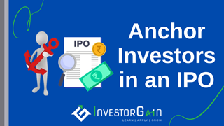  Anchor Investors in an IPO: Meaning, Role, Allotment